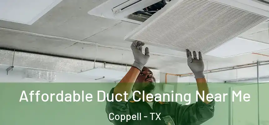  Affordable Duct Cleaning Near Me Coppell - TX