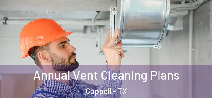  Annual Vent Cleaning Plans Coppell - TX