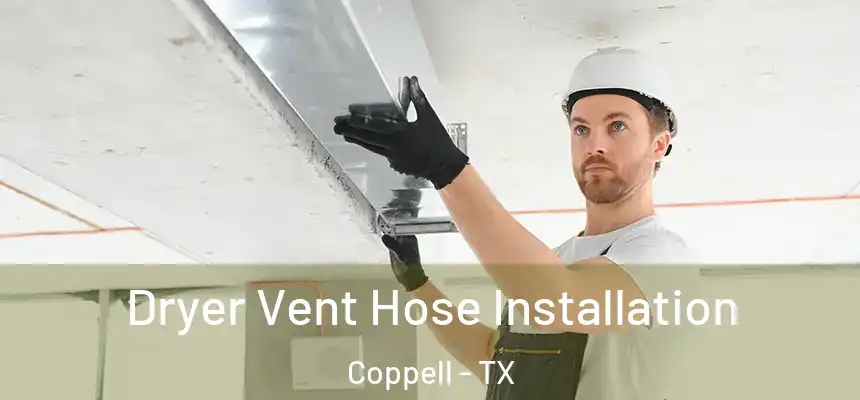  Dryer Vent Hose Installation Coppell - TX