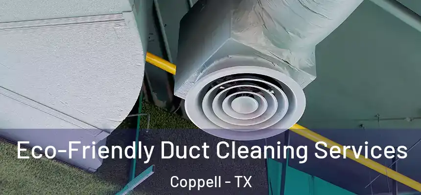  Eco-Friendly Duct Cleaning Services Coppell - TX