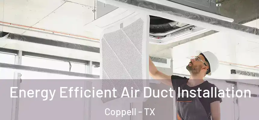  Energy Efficient Air Duct Installation Coppell - TX